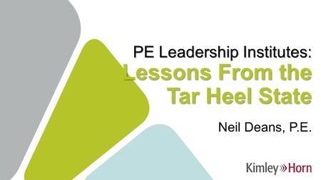 PE Leadership Institutes: Lessons From the Tar Heel State Neil Deans, P.E.