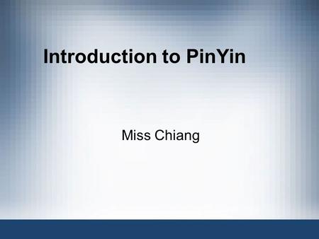 Introduction to PinYin Miss Chiang. History Romanization has been around for a long time to make Chinese language more accessible to foreigners. Many.