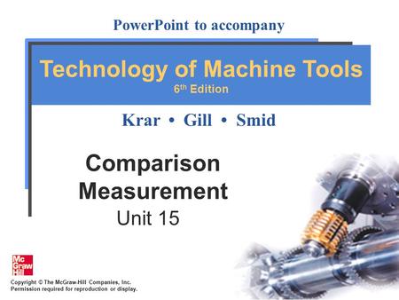 Copyright © The McGraw-Hill Companies, Inc. Permission required for reproduction or display. PowerPoint to accompany Krar Gill Smid Technology of Machine.
