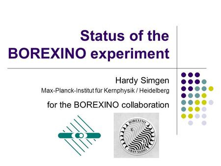 Status of the BOREXINO experiment Hardy Simgen Max-Planck-Institut für Kernphysik / Heidelberg for the BOREXINO collaboration.