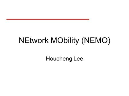 NEtwork MObility (NEMO) Houcheng Lee. Main Idea NEMO works by moving the mobility functionality from Mobile IP mobile nodes to a mobile router. The router.