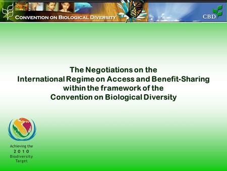 The Negotiations on the International Regime on Access and Benefit-Sharing within the framework of the Convention on Biological Diversity.