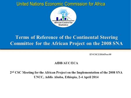 African Centre for Statistics United Nations Economic Commission for Africa Terms of of the Continental Steering Committee for the African Project on the.