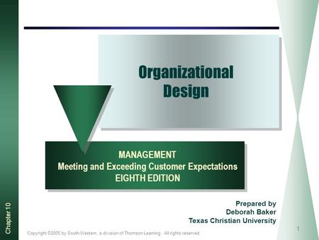Copyright ©2005 by South-Western, a division of Thomson Learning. All rights reserved Chapter 10 1 Organizational Design MANAGEMENT Meeting and Exceeding.