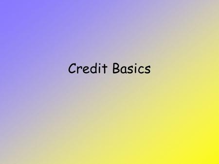 Credit Basics. Some old stats 83% of college students have at least one credit card 45% of college students are in credit card debt –Average debt over.