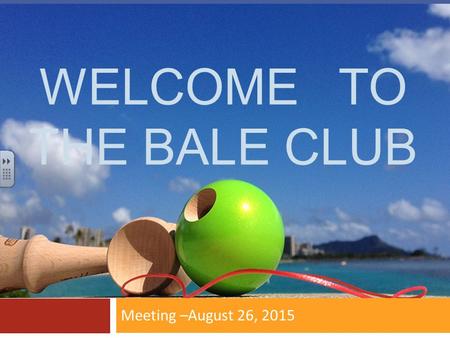 WELCOME TO THE BALE CLUB Meeting –August 26, 2015.