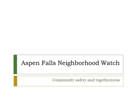 Aspen Falls Neighborhood Watch Community safety and togetherness.