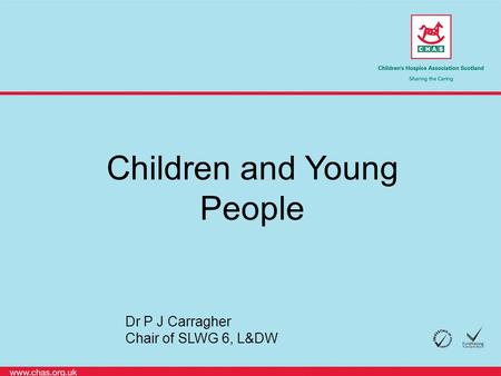 Children and Young People Dr P J Carragher Chair of SLWG 6, L&DW.