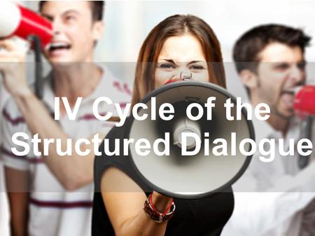PRESENTATION IV Cycle of the Structured Dialogue.