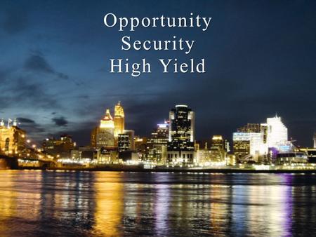 OpportunitySecurity High Yield. MAIN STREET INVESTMENT GROUP Bringing New Life to Your Financial Future.
