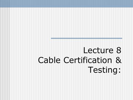 Lecture 8 Cable Certification & Testing:. Cable Distribution Cable Distribution Equipment UTP (Unshielded Twisted Pair) UTP Cable Termination Tools UTP.