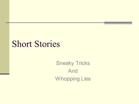 Short Stories Sneaky Tricks And Whopping Lies. Sneaky Tricks &Whopping Lies Ordinary lies and Whopping Lies…What’s the difference? Ordinary lies are falsehoods.