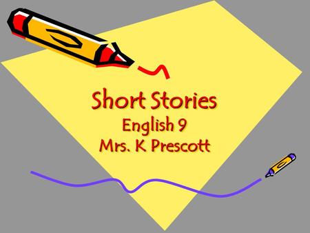 Short Stories English 9 Mrs. K Prescott. A true short-story is something other and something more than a mere story which is short. A true short-story.