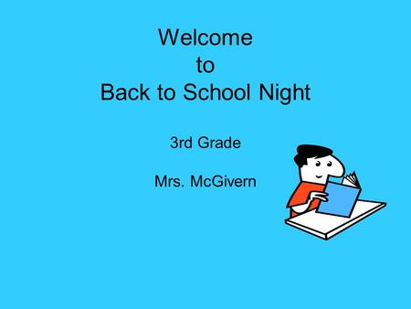 Welcome to Back to School Night 3rd Grade Mrs. McGivern.