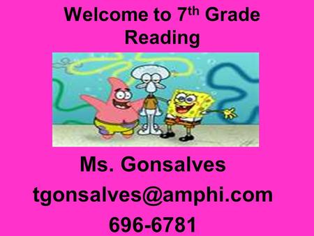 Welcome to 7 th Grade Reading Ms. Gonsalves 696-6781.