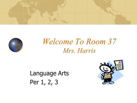 Welcome To Room 37 Mrs. Harris Language Arts Per 1, 2, 3.