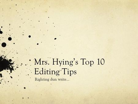 Mrs. Hying’s Top 10 Editing Tips Righting dun write…