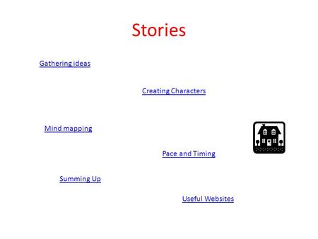 Stories Gathering ideas Creating Characters Mind mapping