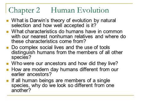 Chapter 2Human Evolution What is Darwin’s theory of evolution by natural selection and how well accepted is it? What characteristics do humans have in.