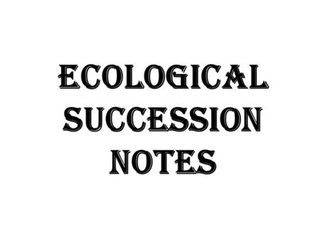 Ecological Succession Notes