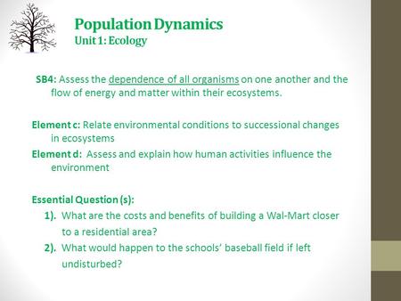 Population Dynamics Unit 1: Ecology SB4: Assess the dependence of all organisms on one another and the flow of energy and matter within their ecosystems.