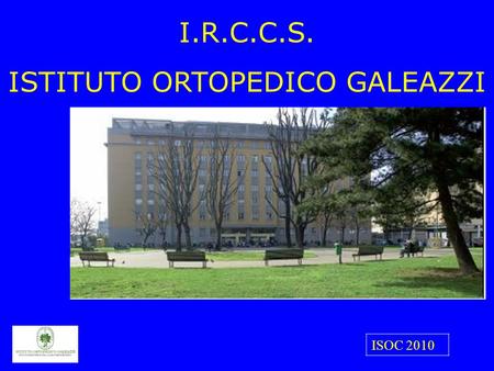 I.R.C.C.S. ISTITUTO ORTOPEDICO GALEAZZI ISOC 2010.