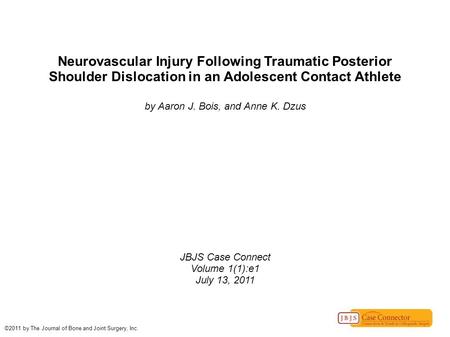 Neurovascular Injury Following Traumatic Posterior Shoulder Dislocation in an Adolescent Contact Athlete by Aaron J. Bois, and Anne K. Dzus JBJS Case Connect.