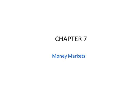 CHAPTER 7 Money Markets.