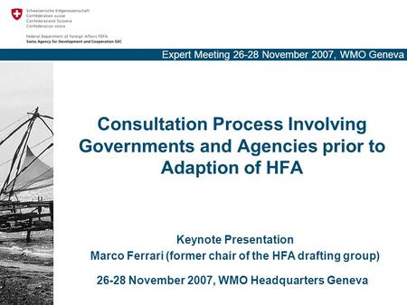 Expert Meeting 26-28 November 2007, WMO Geneva Consultation Process Involving Governments and Agencies prior to Adaption of HFA Keynote Presentation Marco.
