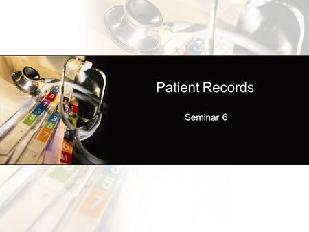 Patient Records Seminar 6. What information is included in the medical record?