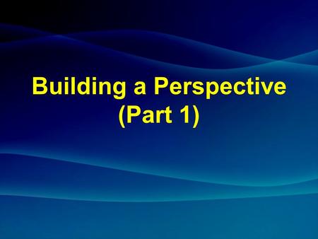 Building a Perspective (Part 1). Building, A Perspective (Part 1)