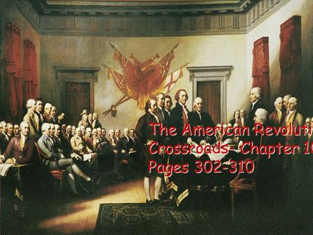 The American Revolution: Crossroads- Chapter 10 Pages 302-310.