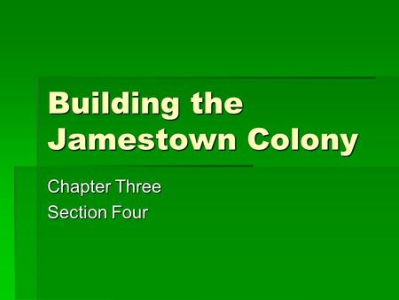 Building the Jamestown Colony Chapter Three Section Four.