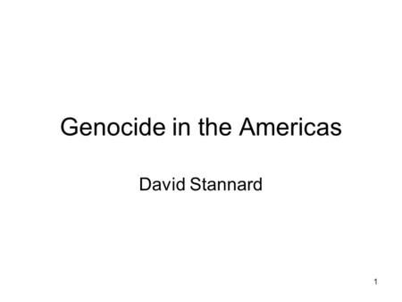 1 Genocide in the Americas David Stannard. 2 Define “Genocide”