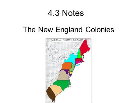 4.3 Notes The New England Colonies.  The Great Migration o1620’s-1630’s Economic downturn in England (many out of work) oKing Charles 1 raised taxes.