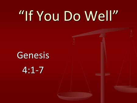 Genesis4:1-7 “If You Do Well”. If you do well, will you not be accepted?
