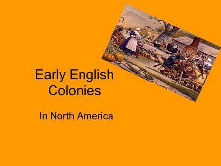Early English Colonies In North America. Roanoke I. Roanoke- The Lost Colony A. This was located in present-day North Carolina B. England’s first attempt.