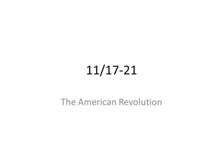 11/17-21 The American Revolution. Bell Ringer What did you see? What do you remember about the Boston Tea Party? Let’s review from last week to refresh.