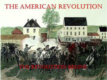 The American Revolution The Revolution Begins The First Continental Congress The First Continental Congress meets in September 1774 in Philadelphia.