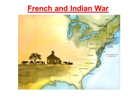 French and Indian War. Causes of the French & Indian War Land Trade Long Term Hatred.