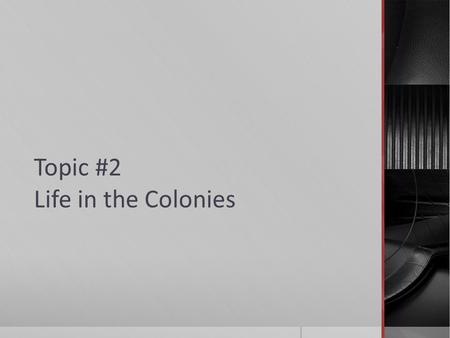 Topic #2 Life in the Colonies. RAP  Why should we study the British colonies in North America?