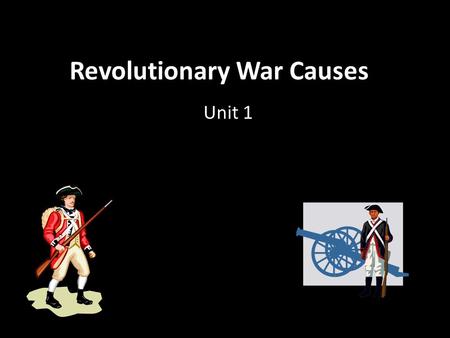 Revolutionary War Causes Unit 1. Unit KUD KNOW: Things that made the colonists mad at Great Britain Reasons why Britain passed policies/laws for colonists.