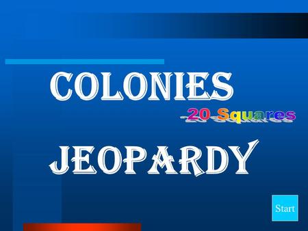 Colonies Jeopardy Start Final Jeopardy Question Important People Colonies Vocabulary 1 Vocabulary 2 Other Information 10 20 30 40.