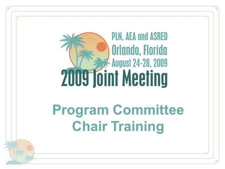 Program Committee Chair Training. Training Agenda Conference Program Housekeeping items and deadlines Action and Information Items Accomplishment Report.