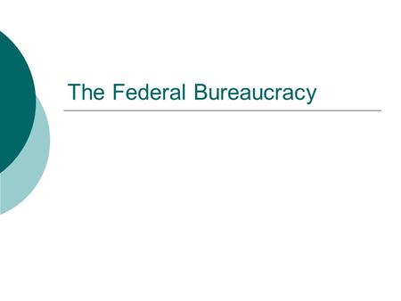 The Federal Bureaucracy. What is a bureaucracy?  Organization by which things get done in government  Bureaucracies: Have a hierarchical authority structure.