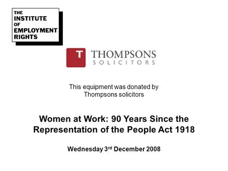 This equipment was donated by Thompsons solicitors Women at Work: 90 Years Since the Representation of the People Act 1918 Wednesday 3 rd December 2008.