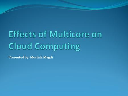 Presented by: Mostafa Magdi. Contents Introduction. Cloud Computing Definition. Cloud Computing Characteristics. Cloud Computing Key features. Cost Virtualization.