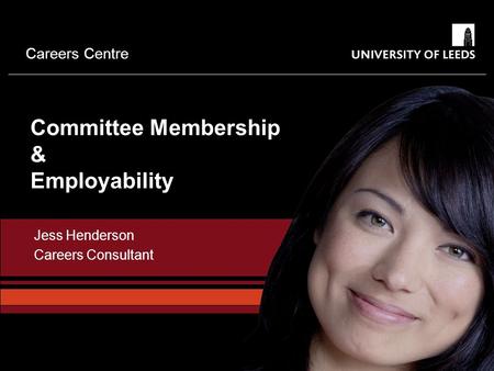 Careers Centre Committee Membership & Employability Jess Henderson Careers Consultant.