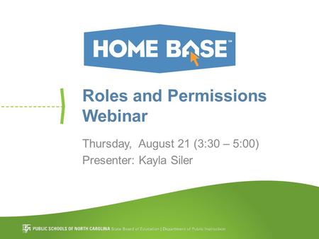 Roles and Permissions Webinar Thursday, August 21 (3:30 – 5:00) Presenter: Kayla Siler.