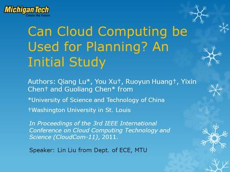Can Cloud Computing be Used for Planning? An Initial Study Authors: Qiang Lu*, You Xu†, Ruoyun Huang†, Yixin Chen† and Guoliang Chen* from *University.